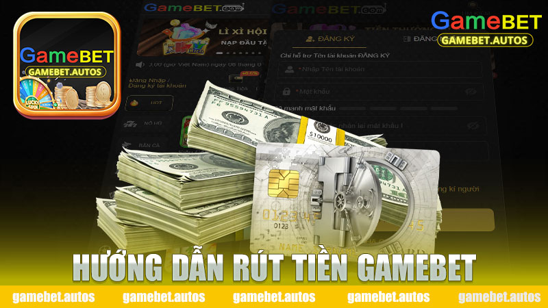 Hướng dẫn rút tiền Gamebet - Khám Phá Quy Trình Rút Tiền An Toàn và Nhanh Chóng